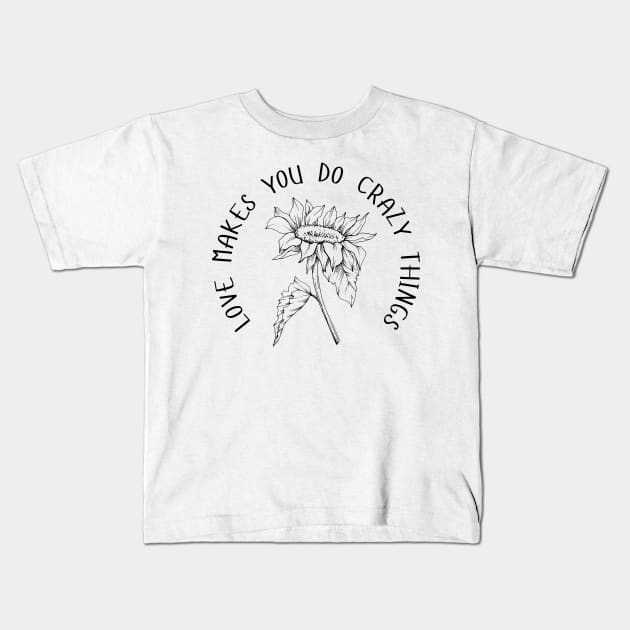 Love Makes You Do Crazy Things - Sunflower - Dainty Black Line Work - Floral Design Kids T-Shirt by SayWhatYouFeel